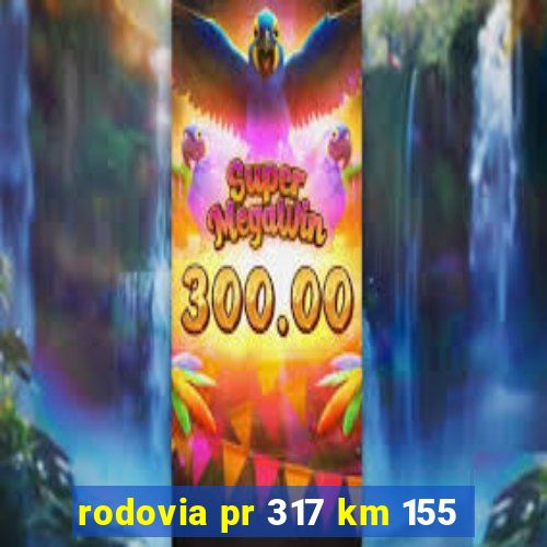 rodovia pr 317 km 155